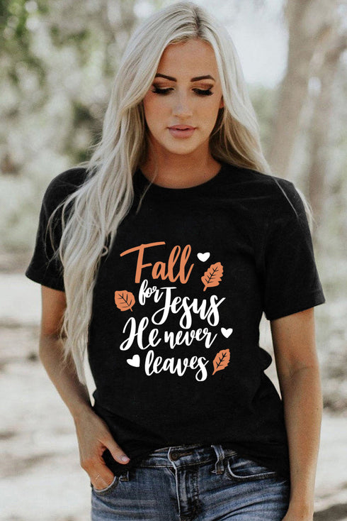 Black Fall For Jesus He Never Leaves Graphic T Shirt