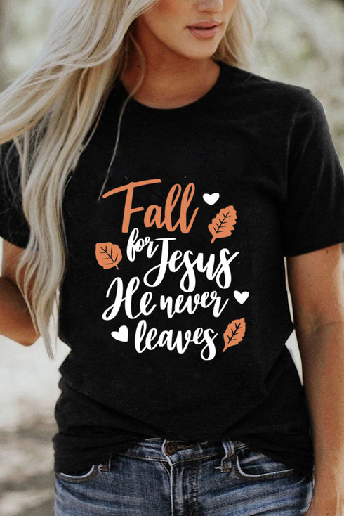 Black Fall For Jesus He Never Leaves Graphic T Shirt