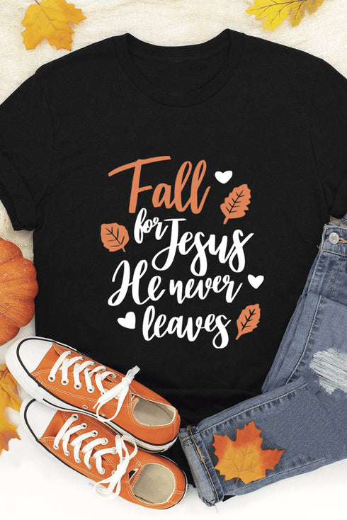 Black Fall For Jesus He Never Leaves Graphic T Shirt