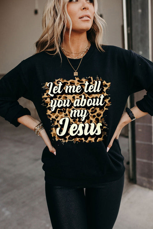 Black Let Me Tell You About My Jesus Leopard Print Graphic Sweatshirt