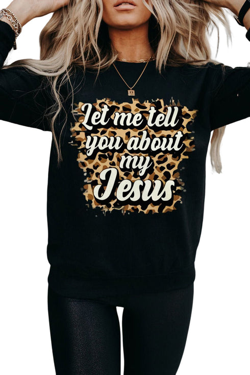 Black Let Me Tell You About My Jesus Leopard Print Graphic Sweatshirt