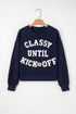Classy Until Kickoff Graphic Long Sleeve Pullover Sweatshirt