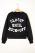 Classy Until Kickoff Graphic Long Sleeve Pullover Sweatshirt
