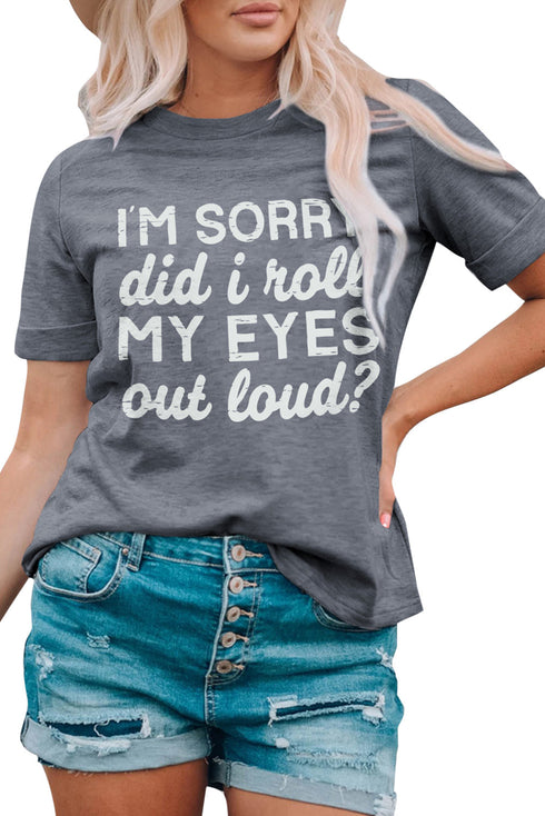 Gray I'M Sorry Did I Roll My Eyes Out Loud Short Sleeve T Shirt