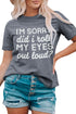 Gray I'M Sorry Did I Roll My Eyes Out Loud Short Sleeve T Shirt