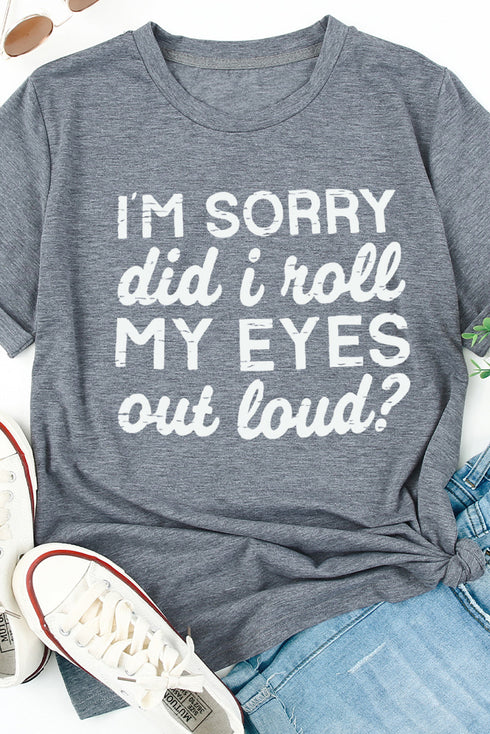 Gray I'M Sorry Did I Roll My Eyes Out Loud Short Sleeve T Shirt
