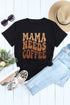 Mama Needs Letter Print Graphic Crew Neck T Shirt