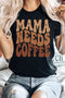 Mama Needs Letter Print Graphic Crew Neck T Shirt