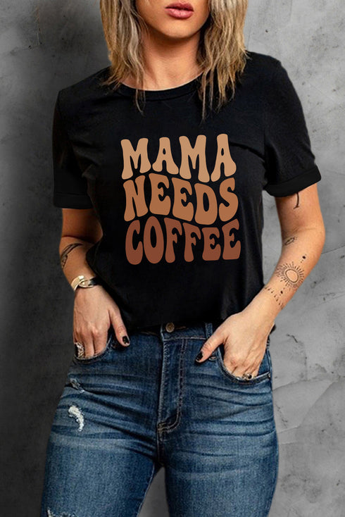 Mama Needs Letter Print Graphic Crew Neck T Shirt