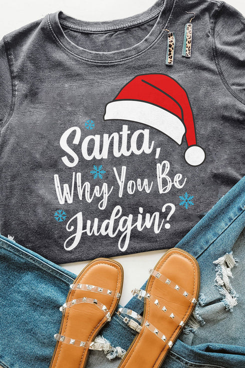 Santa Why You Be Judgin Graphic T-Shirt